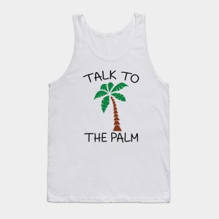 Talk to the palm Tank Top